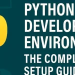 How to SetUp a Python Development Environment: A Beginner’s Guide